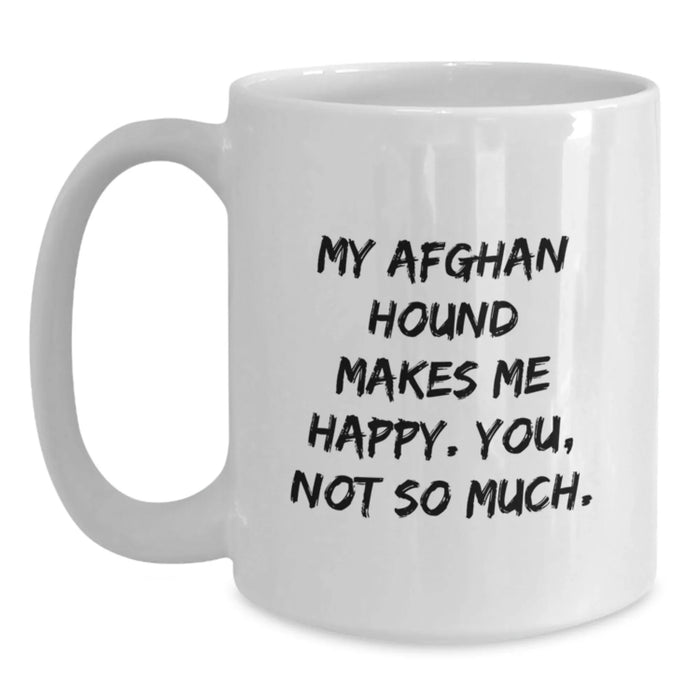 Funny Afghan Hound Dog Gifts for Men, White Coffee Mug, Birthday Unique Presents from Friends, 'My Afghan Hound Makes Me Happy. You, Not So Much.' Motivational Quote - Main