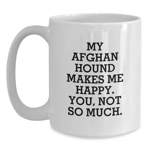 Funny Afghan Hound Dog Gifts for Friends from Men - 'My Afghan Hound Makes Me Happy. You, Not So Much.' White Coffee Mug - Main