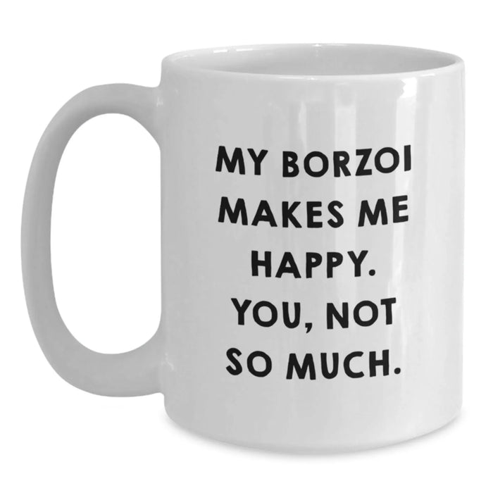 Funny Borzoi Dog Gifts for Men, Women, Friends, Family - White Coffee Mug with My Borzoi Makes Me Happy. You, Not So Much. - Main