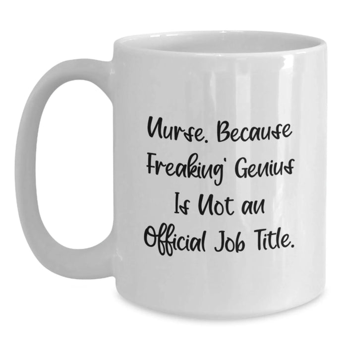 Funny Nurse Gifts from Men, Unique Christmas Unique Gifts for Nurse, White Coffee Mug with 'Nurse. Because Freaking' genius Is Not An Official Job Title.' Quote - Main