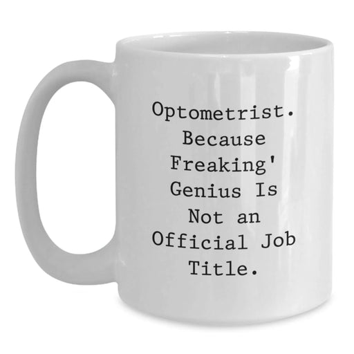 Funny Optometrist Gifts from Men to Women - White Coffee Mugs with Optometrist Because Freaking genius Is Not An Official Job Title, Christmas Unique Presents for Optometrist Friends - Main