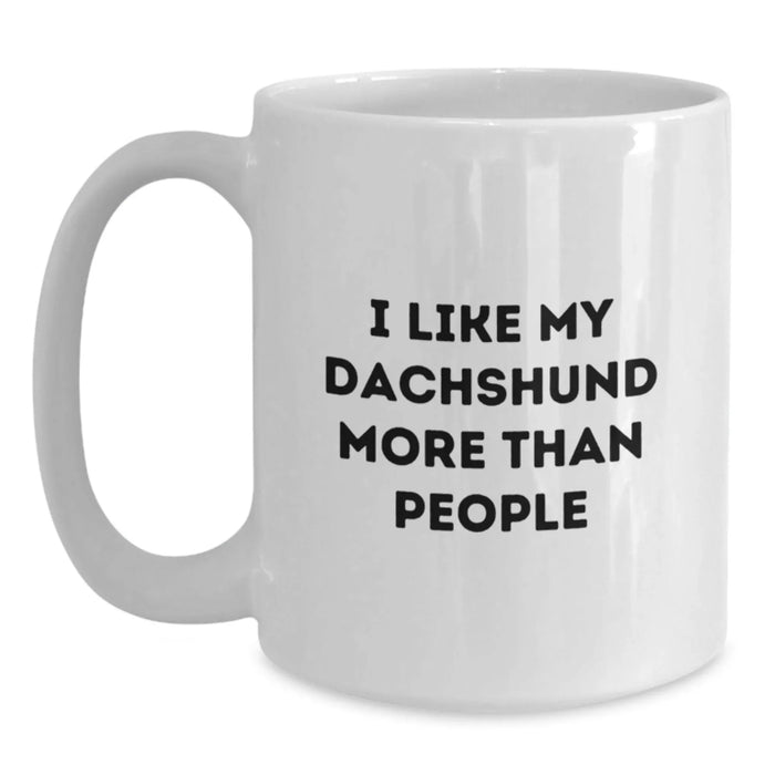 Funny Dachshund Dog Lovers Gifts, I Like My Dachshund More Than People, White Coffee Mug, Gifts from Friends, Gifts for Dachshund Dog Enthusiasts - Birthday Unique Presents - Main