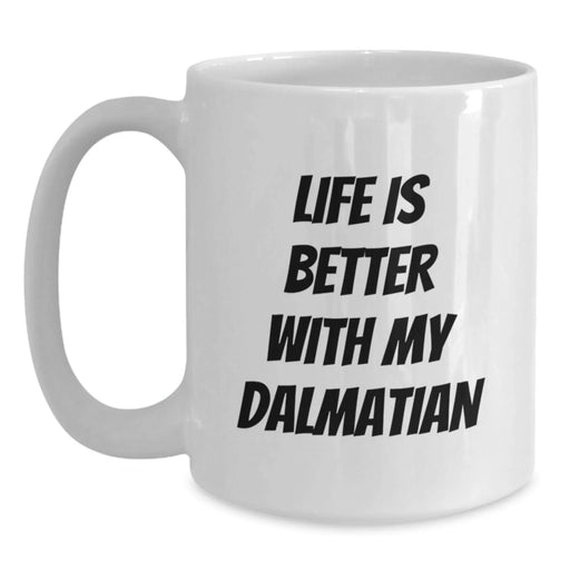 Dalmatian Dog Lover Gifts from Friends and Family - White Coffee Mug - Life Is Better With My Dalmatian Quote, Birthday Unique Gifts - Main