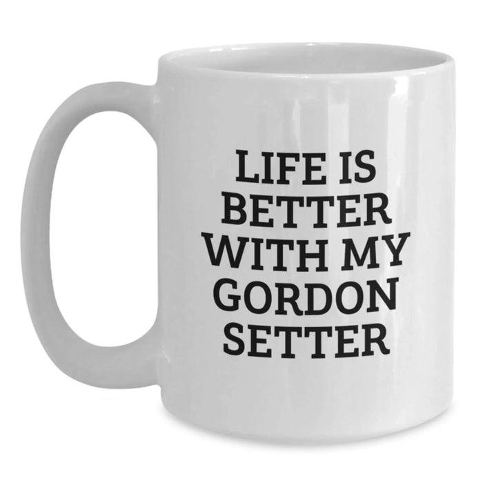 Gordon Setter Dog Lover Gifts from Friends to Family White Coffee Mug Life Is Better With My Gordon Setter Funny Quote Birthday Unique Gifts - Main