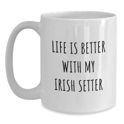 Gifts from Family for Irish Setter Dog Lover - Life Is Better With My Irish Setter White Coffee Mug - Birthday Unique Gifts - Main