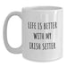 Gifts from Family for Irish Setter Dog Lover - Life Is Better With My Irish Setter White Coffee Mug - Birthday Unique Gifts - Main