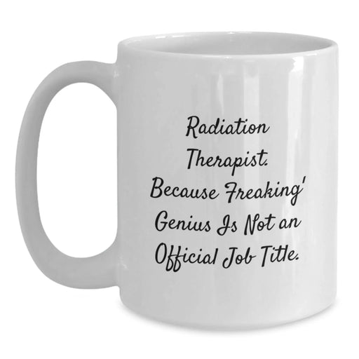 Funny Radiation Therapist White Coffee Mugs Gifts from Men to Family - Because Freaking' genius Is Not An Official Job Title - Unique Christmas Unique Gifts - Main