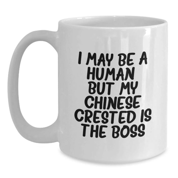 Chinese Crested Dog Lover Gifts from Friends for Birthday Unique White Coffee Mug with Funny Quote 'I May Be A Human, But My Chinese Crested Is The Boss' - Main