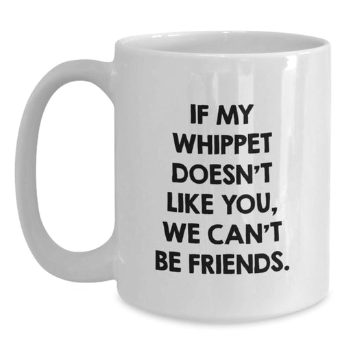 Whippet Dog Lover's Gift, Funny Quote Coffee Mug for Birthday, Gifts from Friends and Family, White Coffee Mug, Whippet Dog Enthusiasts, 11oz or 15oz Capacity - Main