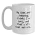 Funny Shetland Sheepdog Lover Gifts for Valentine's - White Coffee Mug, My 'Shetland Sheepdog Thinks I'm Cool, And That's All That Matters' Quote - Main