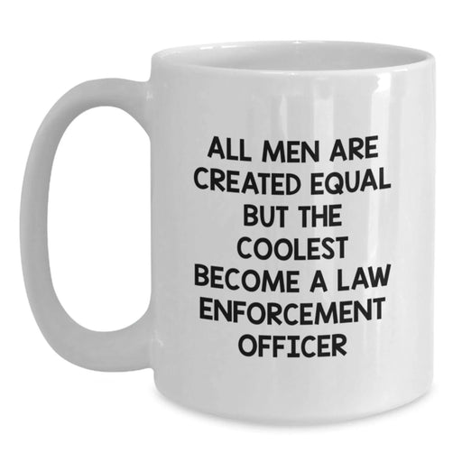 Funny Law Enforcement Officer Gifts for Men - White Coffee Mug, 'All Men Are Created Equal But The Coolest Become A Law Enforcement Officer' Quote, Christmas Unique Gifts from Coworkers - Main