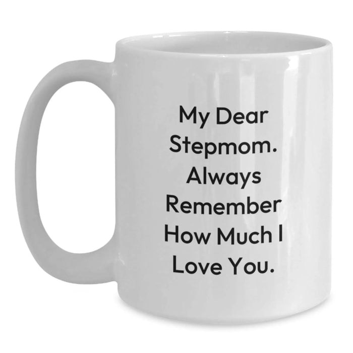 Funny Stepmom White Coffee Mug, Stepmom Gifts for Her Birthday, 'My Dear Stepmom. Always Remember How Much I Love You.' Gifts from Men, Women, Family, Friends, Coworkers, Unique Stepmom Present - Main
