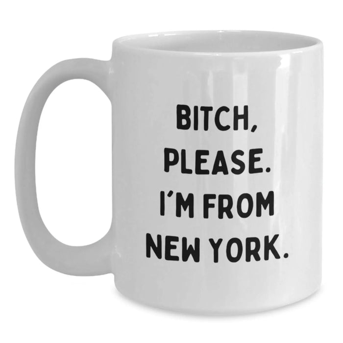Funny New York City Gifts for Friends from New York, B-tch Please I'm From New York White Coffee Mug for Birthday - Main