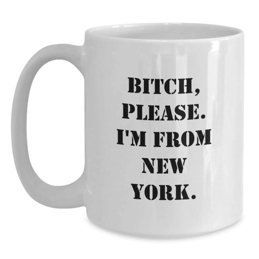 Funny New York White Coffee Mugs Gifts for Men from B-tch, Please. I'm From New York. - White Ceramic Mug for Birthday - Main