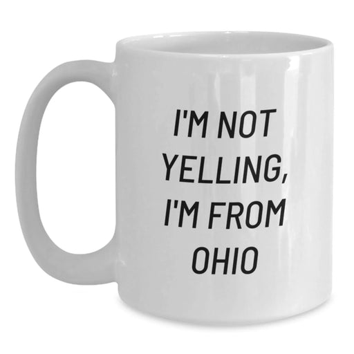 Funny Ohio Gifts from Ohioans, White Coffee Mug I'm Not Yelling, I'm From Ohio, Unique Valentine's Gifts - Main