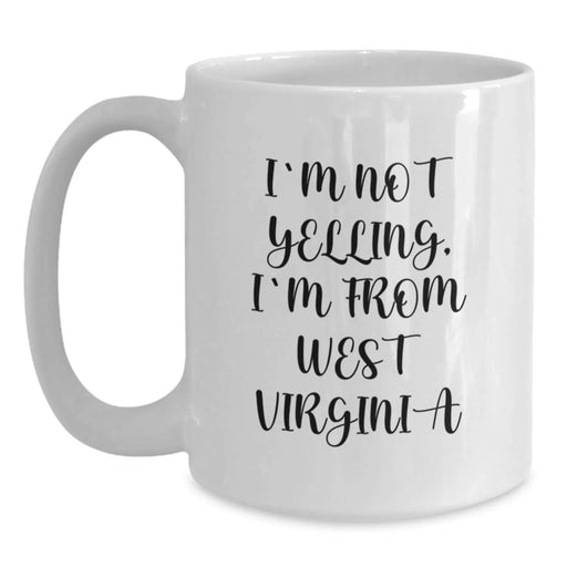 Funny West Virginia Gifts from Friends to Family Members White Coffee Mugs I'm Not Yelling I'm From West Virginia Birthday Unique - Main