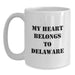 Delaware White Coffee Mug for Delaware Lover My Heart Belongs To Delaware Funny Quote Gifts for Men from Friends - Main