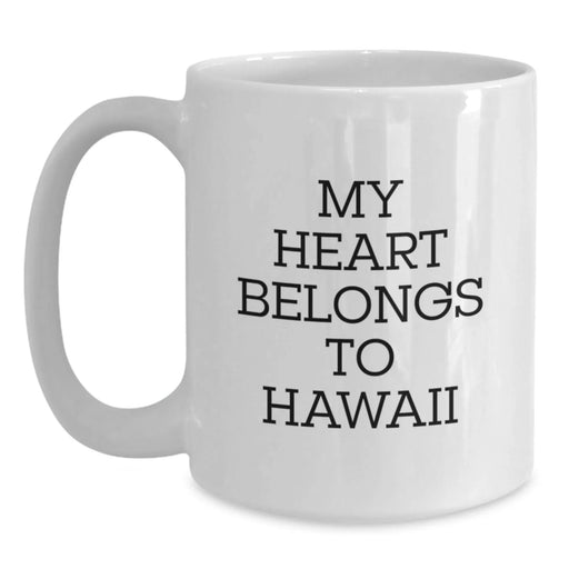 Funny Hawaii Gifts from Friends for Birthday Lover of My Heart Belongs To Hawaii - White Coffee Mug, 11oz or 15oz Capacity, Ceramic, Microwave and Dishwasher Safe - Main