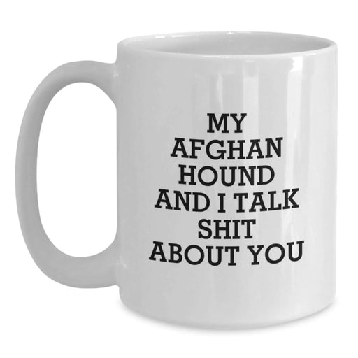 Funny Afghan Hound Dog Lovers Gifts from Friends Birthday Presents for Men Women or Family - White Coffee Mug - 'My Afghan Hound And I Talk Shit About You' - Main