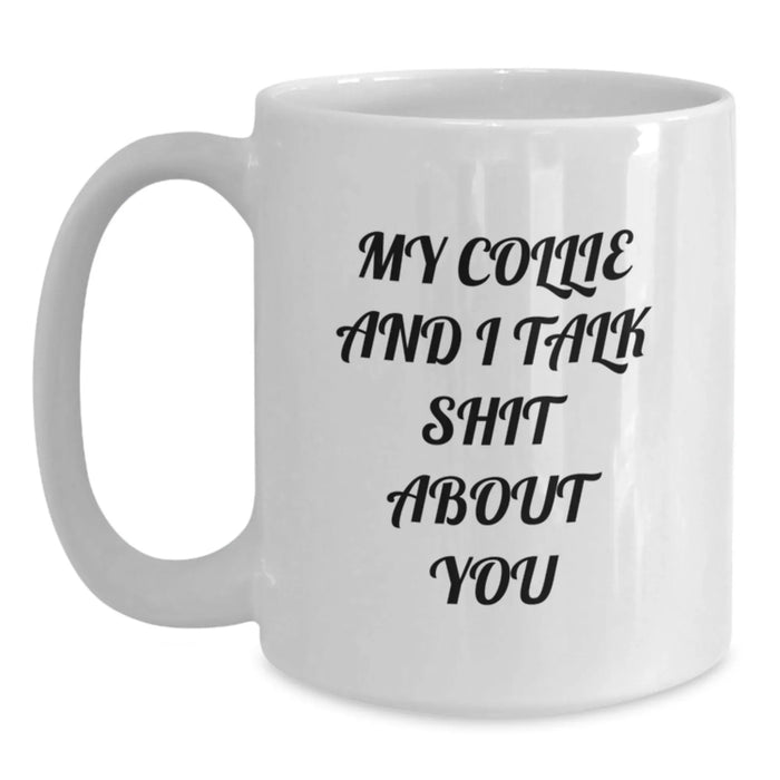 Funny Collie Dog Mugs, Gifts from Family for Collie Dog, My Collie And I Talk Shit About You, Birthday Unique, White Coffee Mug, Collie Dog Gifts - Main