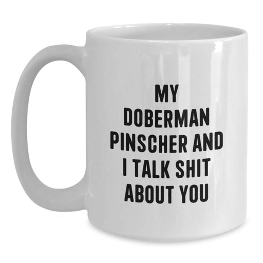 Funny Doberman Pinscher Dog Christmas Unique Gifts from Family, Friends for Men Women with My Doberman Pinscher And I Talk Shit About You Quote White Coffee Mug - Main