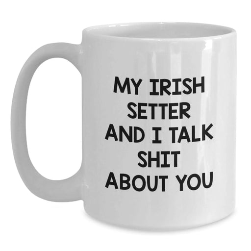 Funny Irish Setter Dog Gifts for Men, Women, Friends - Personalized White Coffee Mug 'My Irish Setter And I Talk Shit About You' - Birthday Unique Gifts from Family - Main