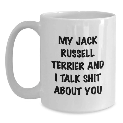 Funny Jack Russell Terrier Dog Gifts for Friends, Unique Birthday Unique Gifts from Men, White Coffee Mug with 'My Jack Russell Terrier And I Talk Shit About You' - Main