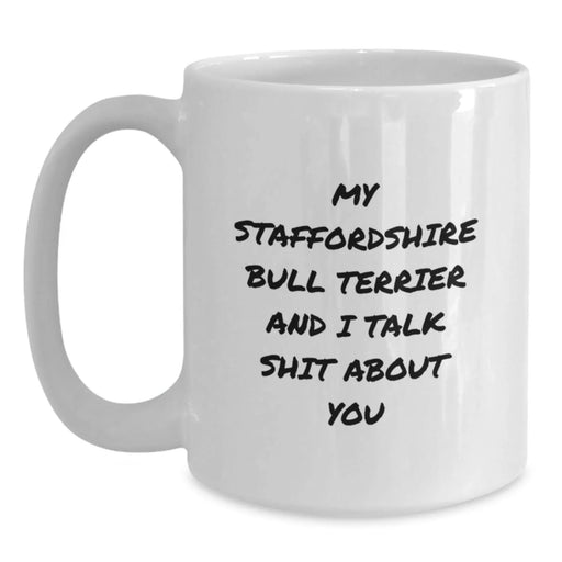 Funny Staffordshire Bull Terrier Dog Gifts from Men to Friends - My Staffordshire Bull Terrier And I Talk Shit About You White Coffee Mug for Birthday Unique Gifts - Main