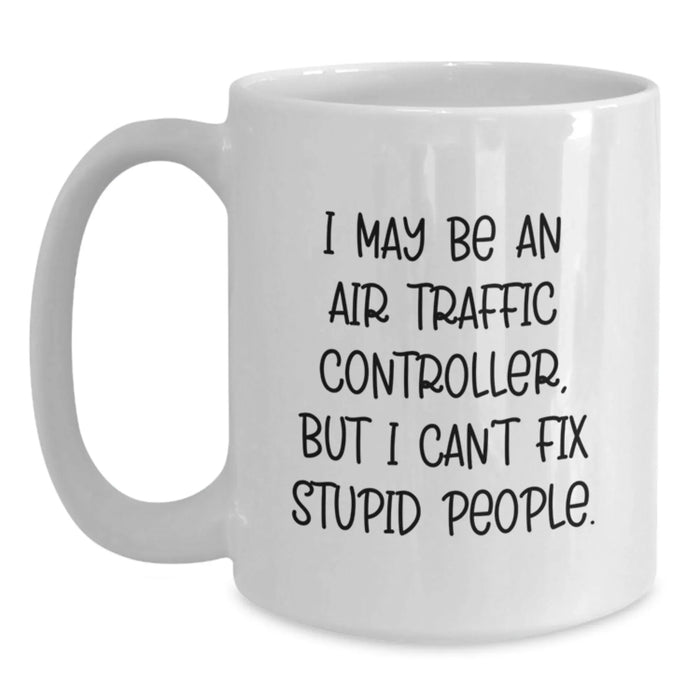 Funny Air Traffic Controller Quotes on White Coffee Mug, Gifts from Friends for Air Traffic Controller Men, Unique Christmas Unique Gifts - Main