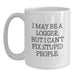 Funny Logger Gifts for Men, White Coffee Mug, I May Be A Logger, But I Can't Fix Stupid People., Christmas Unique Gifts from Friends - Main