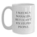 Funny Manager Gifts for Coworkers - White Coffee Mug - I May Be A Manager But I Cant Fix Stupid People Humor White Christmas Unique Gifts from Men - Main