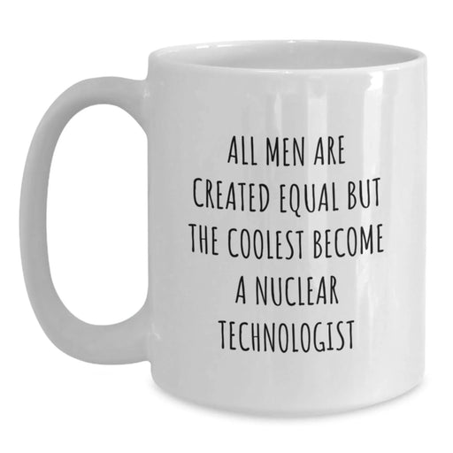 Funny Nuclear Technologist White Coffee Mug Gifts from Men to Nuclear Technologist Friends and Family This Christmas - Main