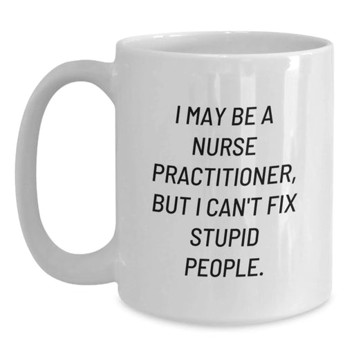 Funny Nurse Practitioner White Coffee Mug Gifts from Men to Women Coworkers, Nurse Practitioner Humor, White Coffee Mug, Christmas Unique Gifts - Main