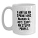 Funny Operations Manager Mug, I May Be An Operations Manager, But I Can't Fix Stupid People., Gifts from Men to Operations Manager on Birthday, Unique White Coffee Mug - Main