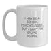 Funny School Psychologist Gifts from Friends, Coworkers, or Family - White Coffee Mug, 'I May Be A School Psychologist, But I Can't Fix Stupid People.' - Main