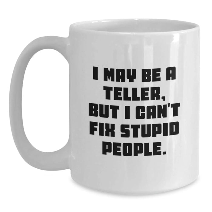 Funny Teller Mug Gifts for Men Women Friends with I May Be A Teller But I Can't Fix Stupid People Quote White Coffee Mug from Family - Main