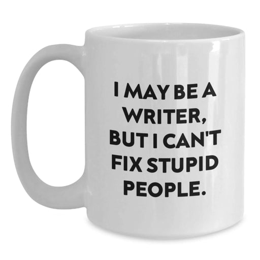 Funny Writer Gifts from Men - Christmas Unique Presents for Writers Friends and Family - I May Be A Writer But I Cant Fix Stupid People White Coffee Mug - Main