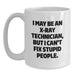 Funny X-Ray Technician Gifts for Men - White Coffee Mug, I May Be An X-ray Technician, But I Can't Fix Stupid People, Unique X-Ray Technician Christmas Unique Gifts - Main