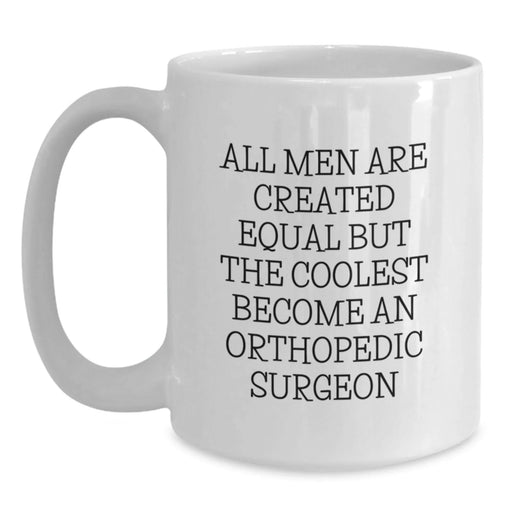 Funny Orthopedic Surgeon Gifts from Friends, 'All Men Are Created Equal But The Coolest Become An Orthopedic Surgeon' Christmas Unique Mugs for Orthopedic Surgeon Men, 11oz or 15oz White Coffee Mug - Main