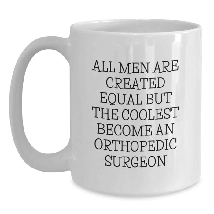 Funny Orthopedic Surgeon Gifts from Friends, 'All Men Are Created Equal But The Coolest Become An Orthopedic Surgeon' Christmas Unique Mugs for Orthopedic Surgeon Men, 11oz or 15oz White Coffee Mug - Main