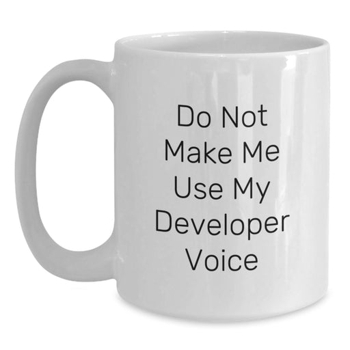 Funny Developer Gifts from Friends for Christmas Unique White Coffee Mugs, 'Do Not Make Me Use My Developer Voice' - White Ceramic Mug, 11oz or 15oz Capacity - Main