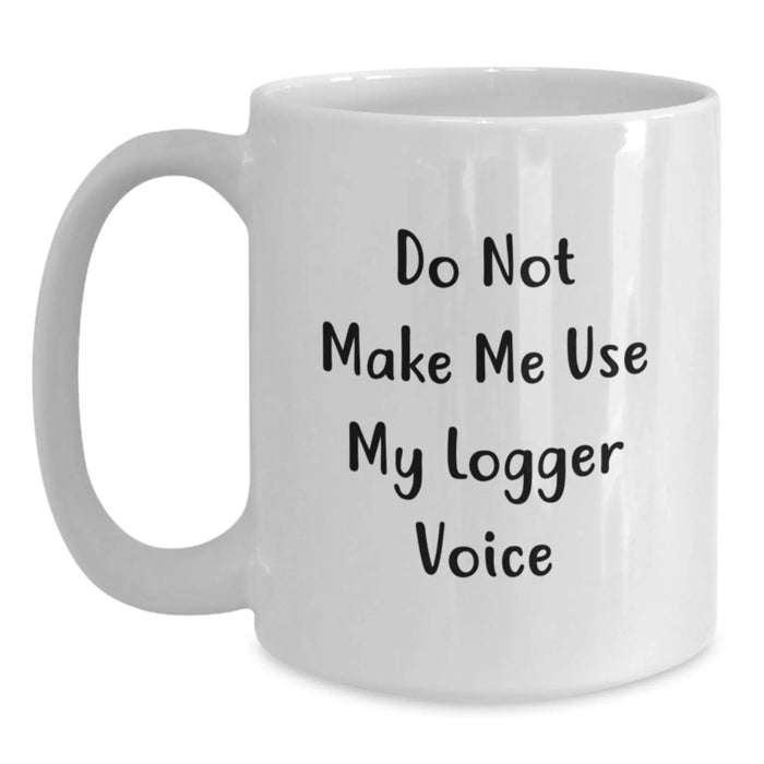 Funny Logger Lover Gifts from Men for Logger Enthusiasts, White Coffee Mug Christmas Unique Presents - Main