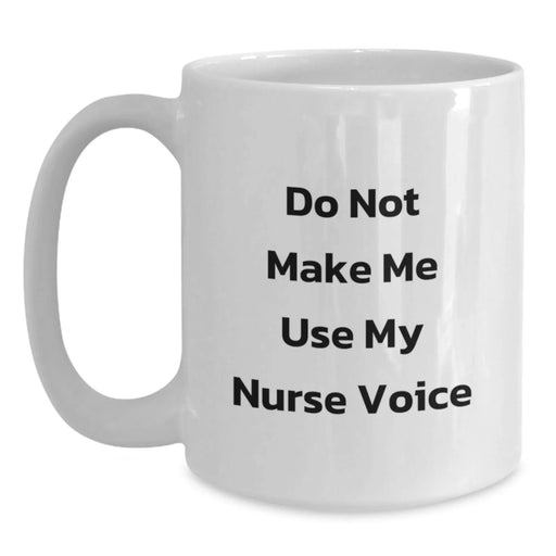 Funny Nurse Gifts, White Coffee Mugs, 'Do Not Make Me Use My Nurse Voice' Quote for Christmas Unique Gifts from Friends to Family - Main