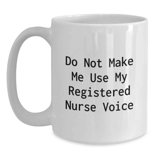 Funny Registered Nurse Gifts from Men for Christmas Unique Mugs with Do Not Make Me Use My Registered Nurse Voice Quote - Main