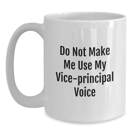Funny Vice-principal Humor White Coffee Mug Gifts from Friends, Unique Christmas Unique Gifts for Vice-principal Lovers, Funny White Coffee Mug - Main