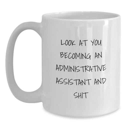 Funny Administrative Assistant Gifts, White Coffee Mug for Birthday, 'Look At You Becoming An Administrative Assistant And Shit', Gifts from Family to Administrative Assistant - Main