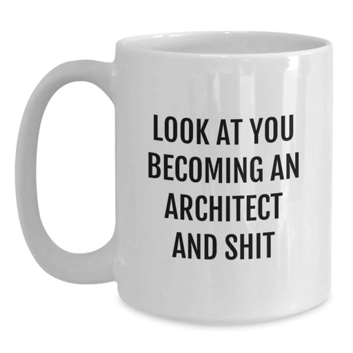 Funny Architect White Coffee Mug Gifts from Friends to Men - Look At You Becoming An Architect And Shit, White Coffee Mug for Architecture Enthusiasts, Christmas Unique Gifts - Main