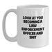 Funny Law Enforcement Officer Gifts from Friends for Birthday, 'Look At You Becoming A Law Enforcement Officer And Shit' White Coffee Mug, Men or Women's Unique Present - Main