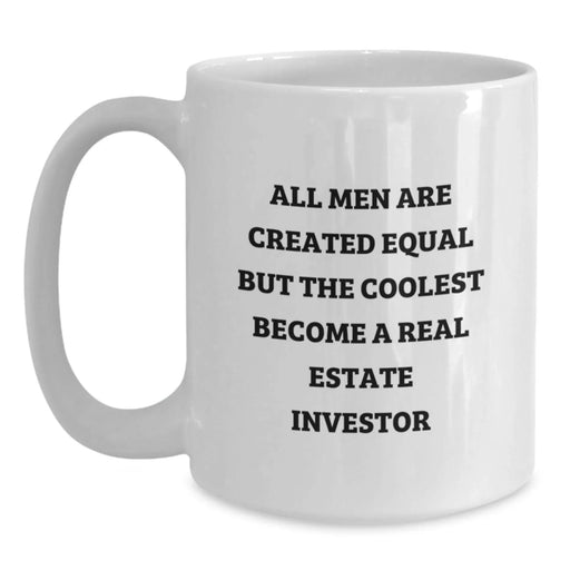 Funny Real Estate Investor White Coffee Mug Gifts from Friends for Men - All Men Are Created Equal But The Coolest Become A Real Estate Investor - Main