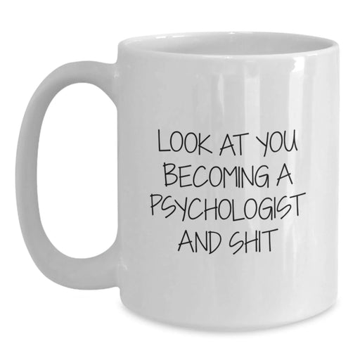 Funny Psychologist White Coffee Mugs Gifts for Men from Friends, Unique Christmas Unique Gifts Idea for Psychologist, White Coffee Mug with 'Look At You Becoming A Psychologist And Shit' Quote - Main